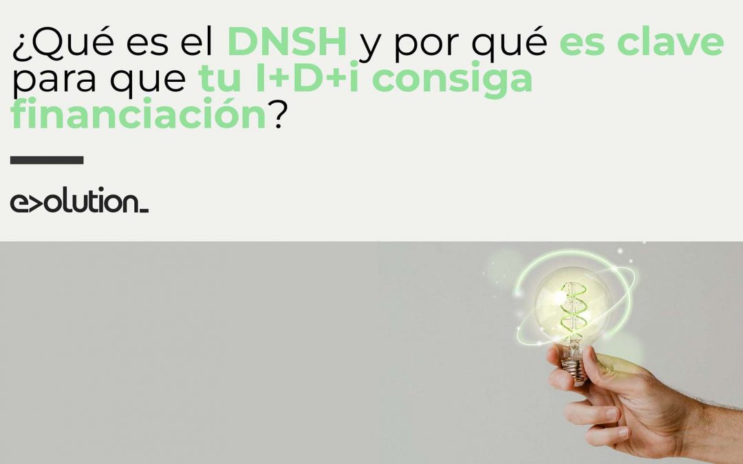¿Qué es el DNSH y por qué es clave para que tu I+D+i consiga financiación?