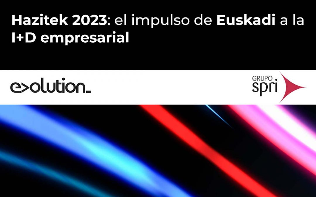 Hazitek 2023: el impulso de Euskadi a la I+D empresarial