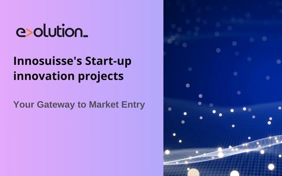 Innosuisse Start-Up Innovation Projects Guide: Your Gateway to Market Entry
