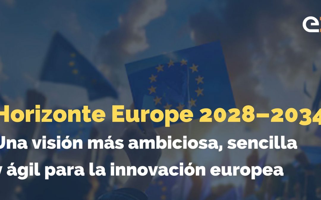 Horizonte Europa 2028-2034: una visión más ambiciosa, sencilla y ágil para la innovación europea